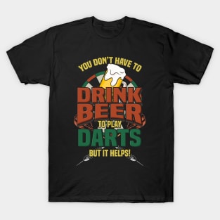 You Don't Have To Drink Beer To Play Darts Gift T-Shirt